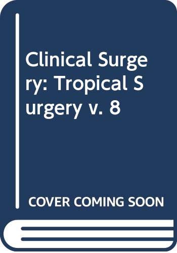 Clinical Surgery: Tropical Surgery v. 8