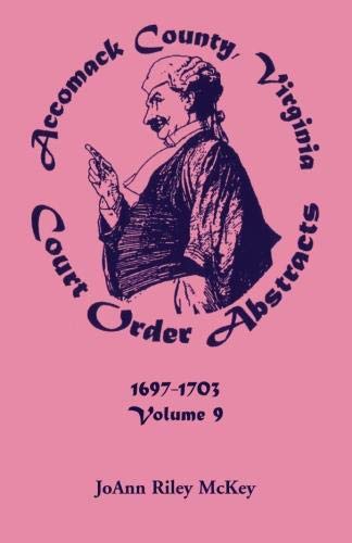 Accomack County, Virginia Court Order Abstracts, Volume 9: 1697-1703
