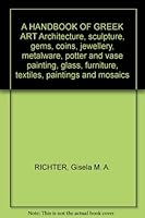A HANDBOOK OF GREEK ART Architecture, sculpture, gems, coins, jewellery, metalware, potter and vase painting, glass, furniture, textiles, paintings and mosaics B002M5MCNY Book Cover