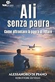 ALI SENZA PAURA: COME AFFRONTARE LA PAURA DI VOLARE