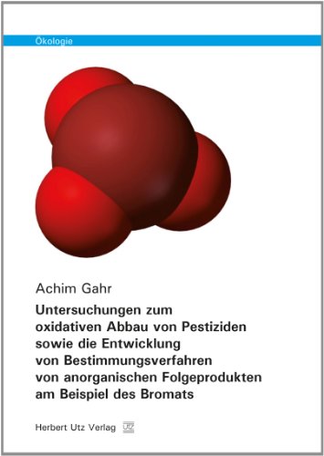 Untersuchungen zum oxidativen Abbau von Pestiziden sowie die Entwicklung von Bestimmungsverfahren von anorganischen Folgeprodukten am Beispiel des Bromats (Ökologie)