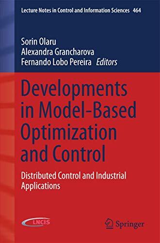 Developments in Model-Based Optimization and Control: Distributed Control and Industrial Applications: 464 (Lecture Notes in Control and Information Sciences) view 2