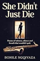 She Didn't Just Die: Poems of witness, silence and breath that wouldn’t quit B0F63NRNG4 Book Cover