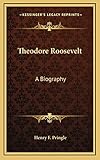 Theodore Roosevelt: A Biography