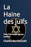 La Haine des juifs: Tome 2: Du Moyen Âge aux Lumières