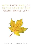 With Faith and Joy in the Land of the Giant Maple Leaf 150358450X Book Cover