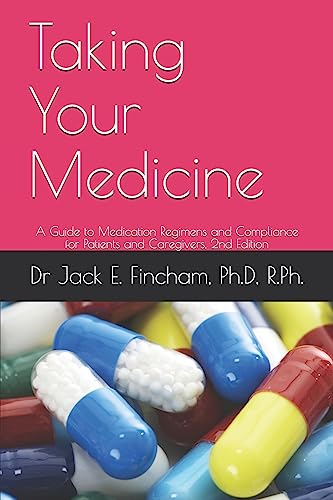 Taking Your Medicine: A Guide to Medication Regimens and Compliance for Patients and Caregivers, 2nd Edition