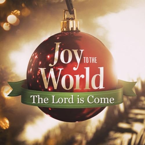 Joy to the World the Lord is Come!