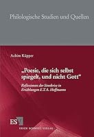 "Poesie, die sich selbst spiegelt, und nicht Gott": Reflexionen der Sinnkrise in Erzählungen E.T.A. Hoffmanns 3503098909 Book Cover