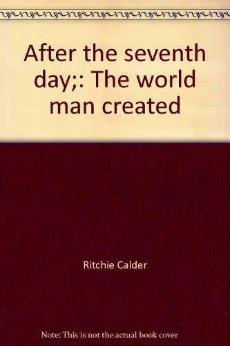 After the seventh day;: The world man created B0007DQR8E Book Cover