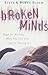 Broken Minds: Hope for Healing When You Feel Like You're Losing It