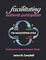Facilitating Authentic Participation: Transformative Steps to Empower Groups 1541220854 Book Cover