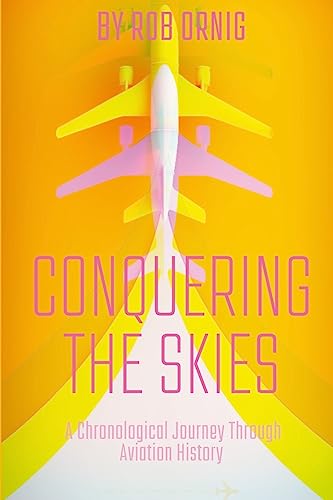 Conquering the Skies: A Chronological Journey Through Aviation History