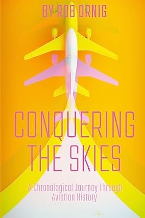 Conquering the Skies: A Chronological Journey Through Aviation History