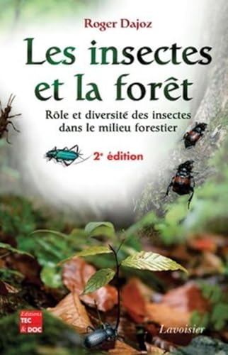 Les insectes et la forêt : rôle et diversité des insectes dans le milieu forestier (2° Éd.): Rôle et diversité des insectes dans le milieu forestier