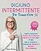 DIGIUNO INTERMITTENTE PER DONNE OVER 50: Scopri il Segreto per Perdere Peso e Ritrovare Fiducia in Te Stessa dopo i 50 Anni|Tutte Le Tecniche e i Protocolli per Dimagrire e Ritardare l'Invecchiamento