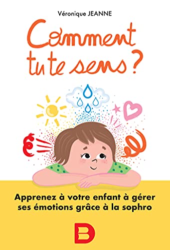 Comment tu te sens ?: Apprenez à votre enfant à comprendre et apprivoiser ses émotions