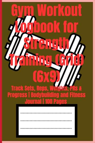 Gym Workout Logbook for Strength Training (Grid) (6x9): Track Sets, Reps, Weights, PRs & Progress | Bodybuilding and Fitness Jou