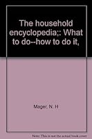 The Household Encyclopedia: What to Do - How to Do it B0006CBZU6 Book Cover