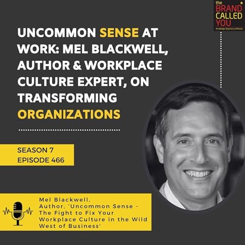 Uncommon Sense at Work: Mel Blackwell, Author & Workplace Culture Expert, on Transforming Organizations