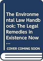 The Environmental Law Handbook: The Legal Remedies in Existence Now to Stop Government and Industry from Destroying Our Environment 0345019954 Book Cover