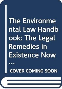 The Environmental Law Handbook: The Legal Remedies in Existence Now to Stop Government and Industry from Destroying Our Environment