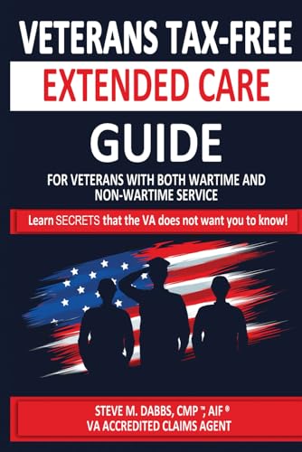 VETERANS TAX-FREE EXTENDED CARE GUIDE: Learn SECRETS that the VA