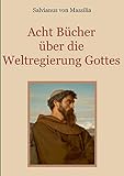 Acht Bücher über die Weltregierung Gottes (Schätze der christlichen Literatur) - Salvianus von Massilia