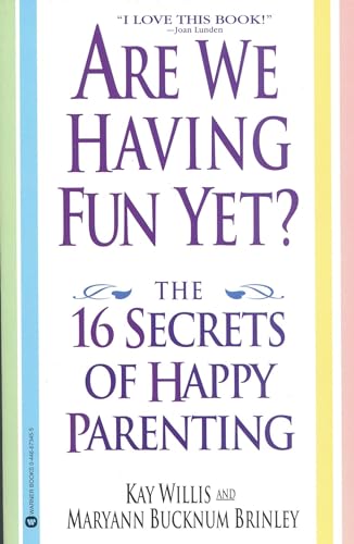 Are We Having Fun Yet?: The 16 Secrets Of Happy Parenting