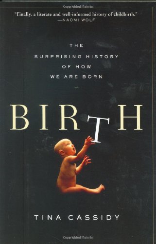 Birth: The Surprising History Of How We Are Born