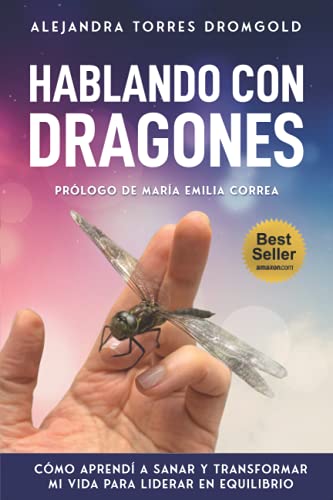 Hablando con Dragones: Cómo aprendí a Sanar y Transformar mi vida para Liderar en Equilibrio (Spanish Edition) - Torres Dromgold, Alejandra