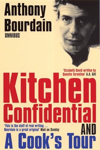 "Kitchen Confidential", "A Cook's Tour": Kitchen Confidential: Adventures in the Culinary Underbelly & A Cook's Tour: In Search of the Perfect Meal (Anthony Bourdain Omnibus)