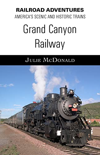 The Grand Canyon Railway (Railroad Adventures: Amtrak & Historic and Scenic Railroads & Hotels)
