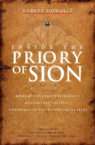 Inside the Priory of Sion: Revelations from the World's Most Secret Society - Guardians of the Bloodline of Jesus