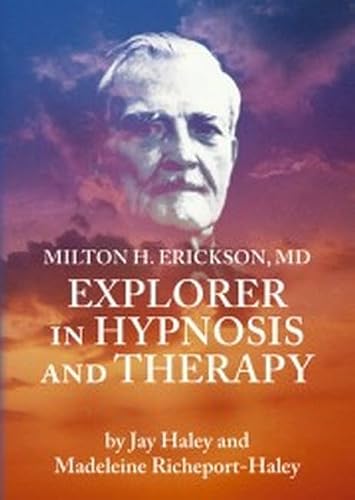 Milton Erickson: Explorer in Hypnosis And Therapy