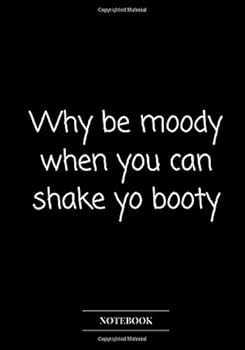 Paperback Notebook Journal Dot-Grid, Blank, Cornell Line, 120 pages 7"x10" : Why be moody When you can shake yo booty. (Humor Insult Joke Funny Notebook) Book
