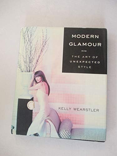 Modern Glamour: The Art of Unexpected Style by Kelly Wearstler