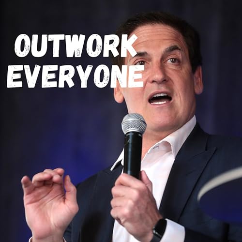 OUTWORK EVERYONE | Brutally Honest Business Advice from Billionaire Mark Cuban