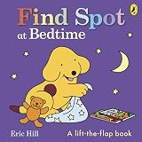 Find Spot at Bedtime: A lift-the-flap story