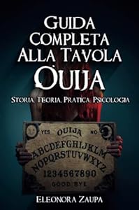 Guida Completa Alla Tavola Ouija - Storia, Teoria, Pratica Psicologia