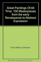Great paintings of all time;: 100 masterpieces from the early Renaissance to abstract expressionism 0671289969 Book Cover