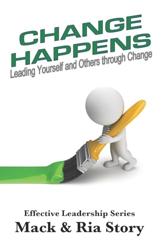 Change Happens: Leading Yourself and Others Through Change (Effective Leadership)