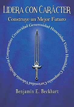 Paperback LIDERA CON CARÁCTER: Construye un Mejor Futuro (Spanish Edition) [Spanish] Book