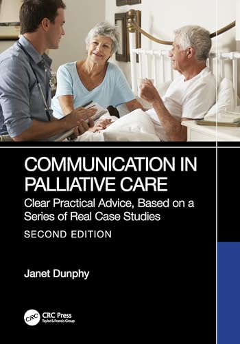 Communication in Palliative Care: Clear Practical Advice, Based on a Series of Real Case Studies (English Edition) - Dunphy, Janet