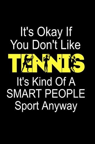 It's Okay If You Don't Like Tennis: Tennis Gift International Blank Small Lined Tennis Player Journal Notebook With Funny Quote For Women, Men & Trainer To Write In