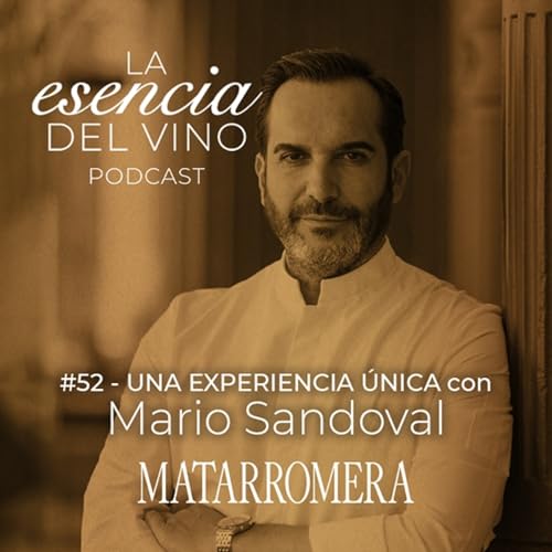 52: Mario Sandoval - Una experiencia &uacute;nica - La Esencia del Vino, el Podcast de Matarromera