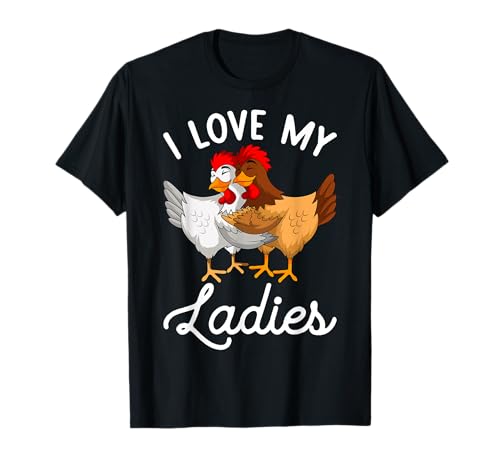 Granjero de pollo Amo a mis damas Amantes del pollo Camiseta