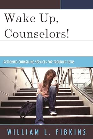 Wake Up Counselors!: Restoring Counseling Services for Troubled Teens book cover