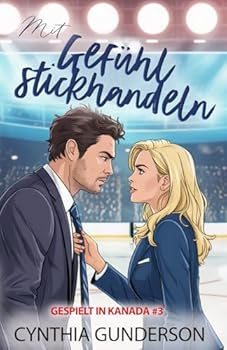 Mit Gefühl stickhandeln: Second chance, langsames Knistern, fade-to-black Eishockey-Liebesgeschichte (Gespielt in Kanada) (German Edition)