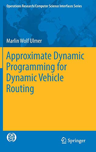 Approximate Dynamic Programming for Dynamic Vehicle Routing (Operations Research/Computer Science Interfaces Series)